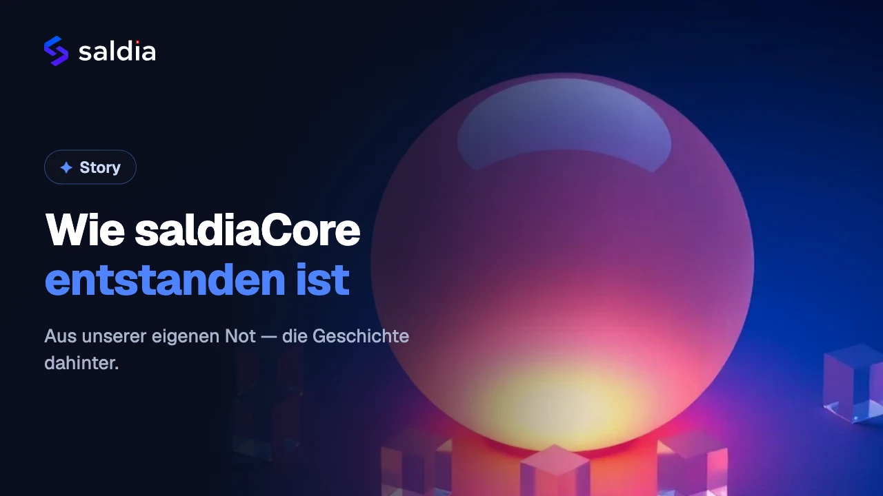 Wie saldiaCore entstanden ist – aus unserer eigenen Not